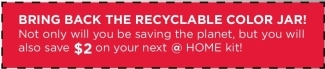 Bring back your recyclable color jar and save $2 on your next @HOME kit.